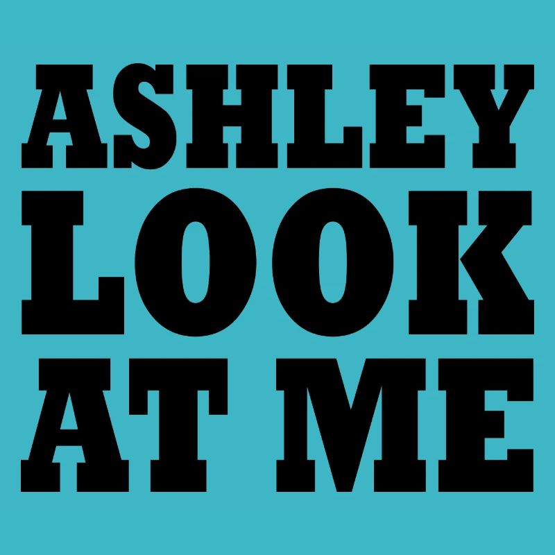 Ashley look at me
