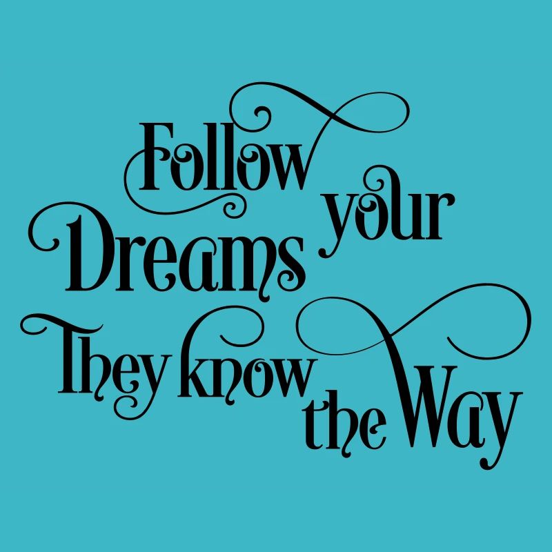 follow your dreams
