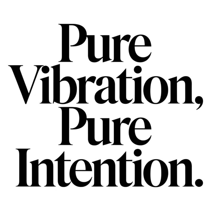 Vibrations pures, intentions claires
