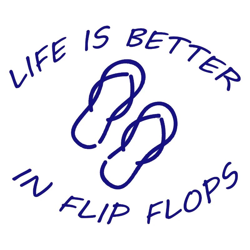 LIFE IS BETTER IN FLIP FLOPS