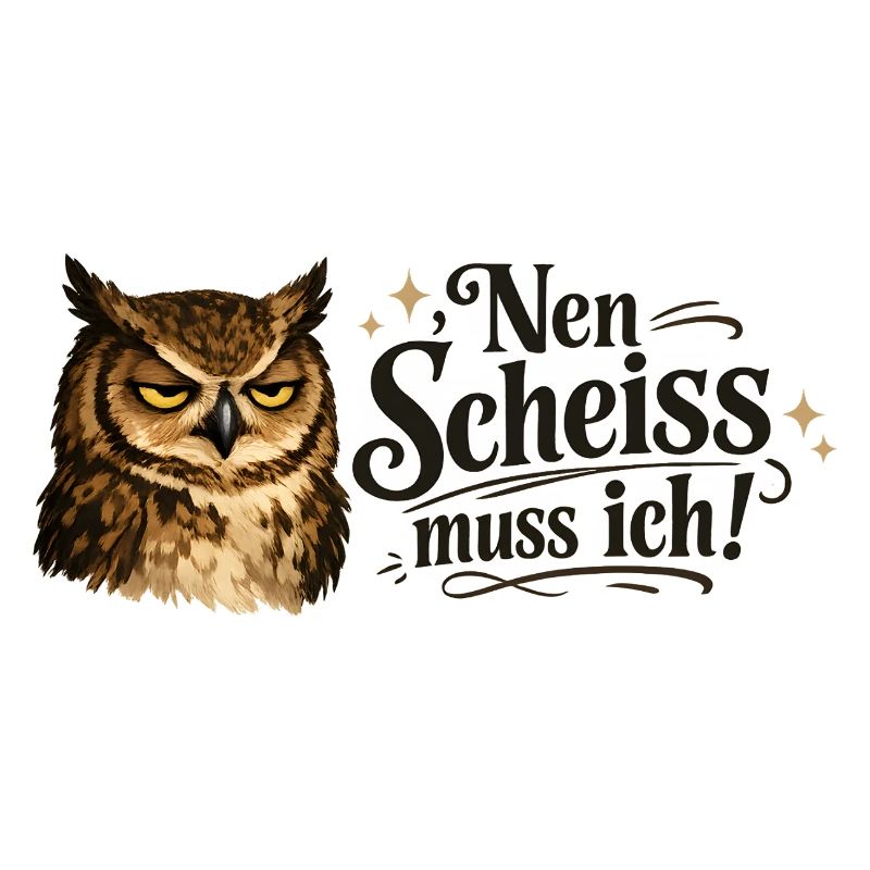 Nen Scheiss muss ich frecher Spruch