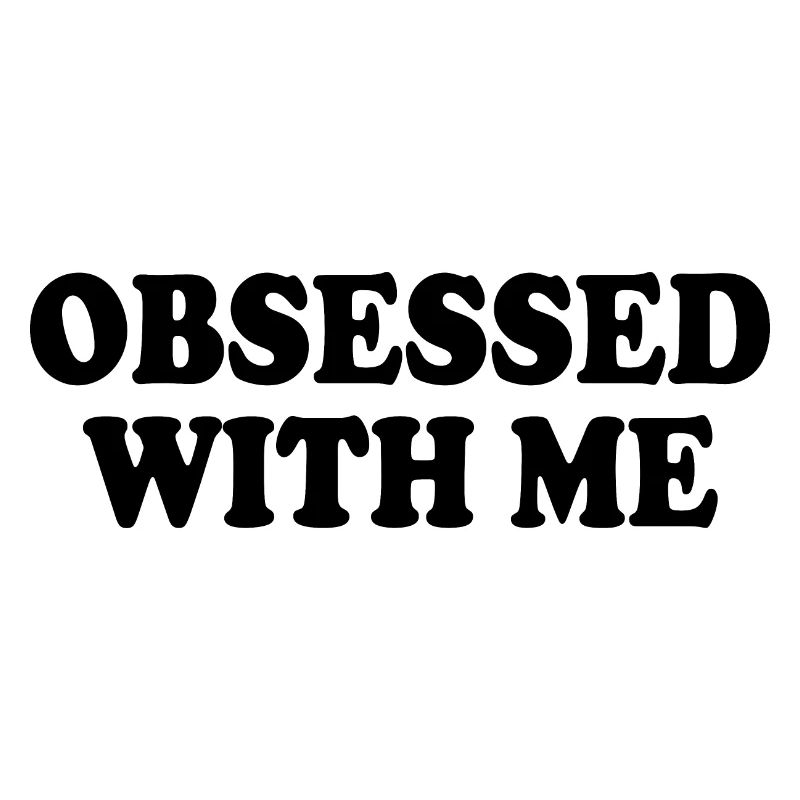 obsessed with me