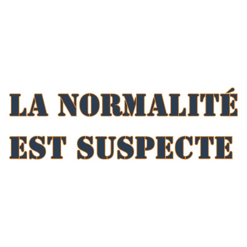 NORMALITY IS SUSPECT