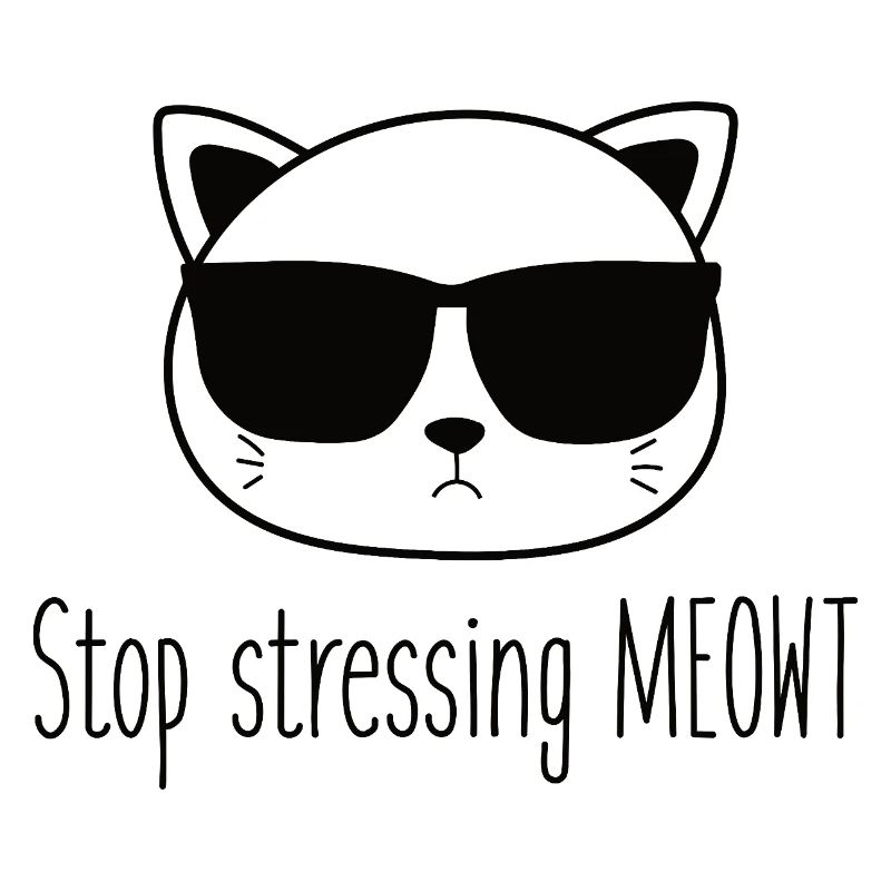 Stop stressing yourself out Meowt cat lovers