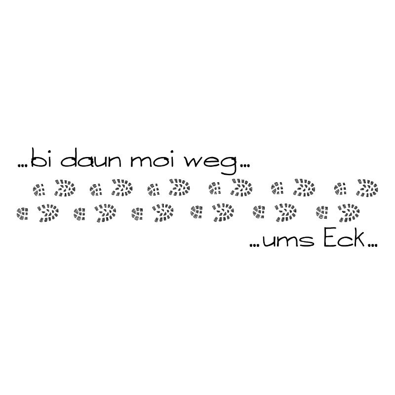 bi daun moi weg ums Eck - bin dann mal weg ums Eck