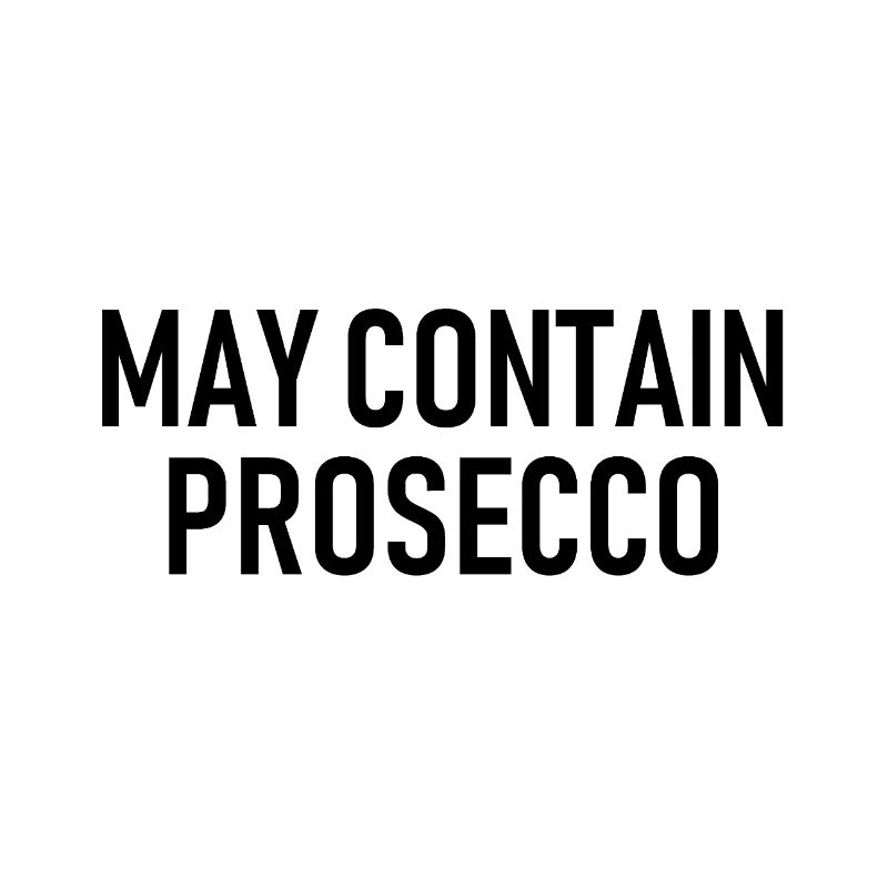 May contain Prosecco - Alkohol