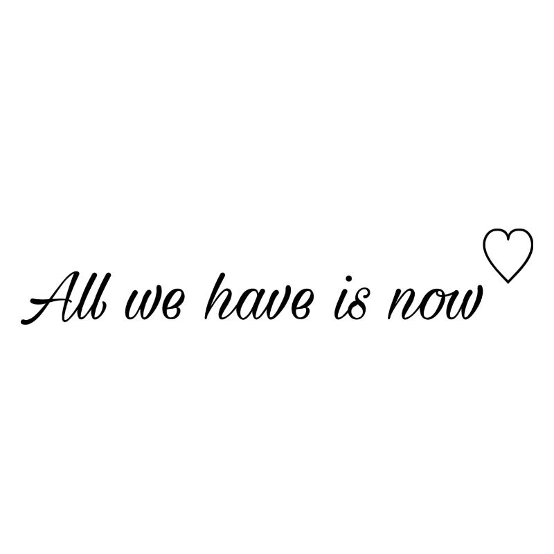 All we have is now