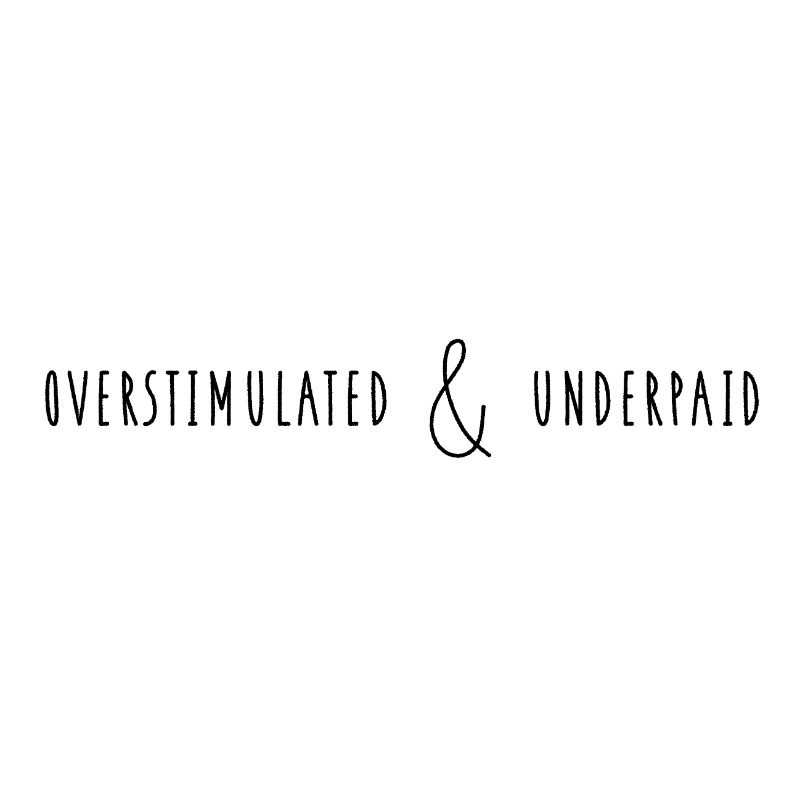 Overstimulated & Underpaid Work Life Sarkasmus
