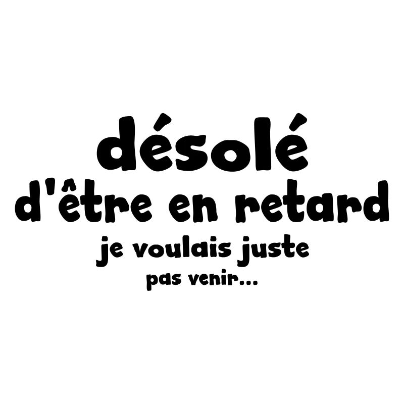 désolé d'être en retard