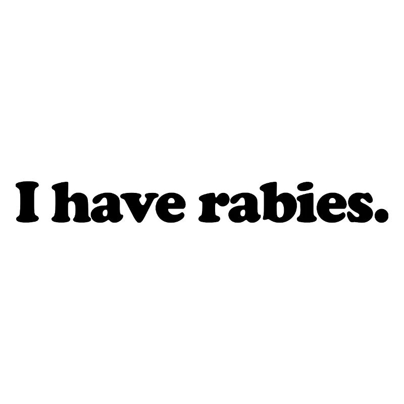 I have rabies
