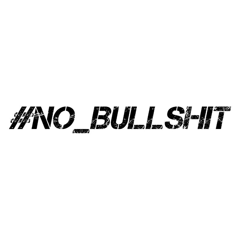 HASHTAG NO BULLSHIT #NoBullshit # No Bullshit