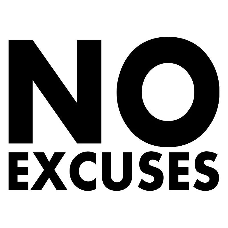 No excuses
