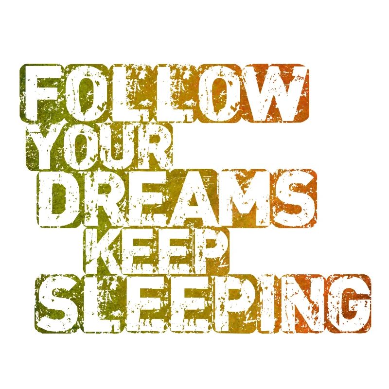 Suivez vos rêves Continuez à dormir