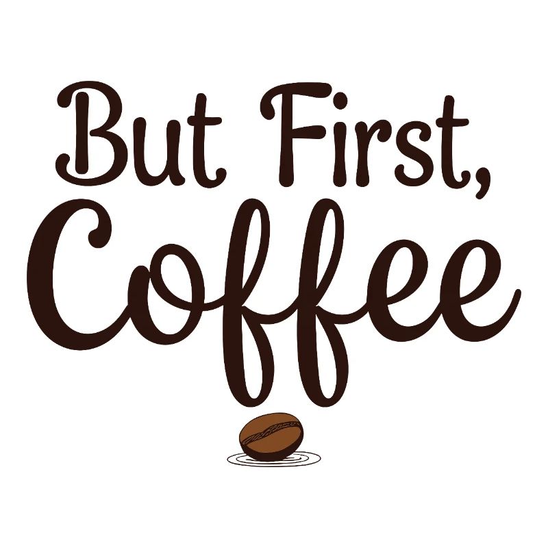 But First, Coffee - Coffee Lover Saying