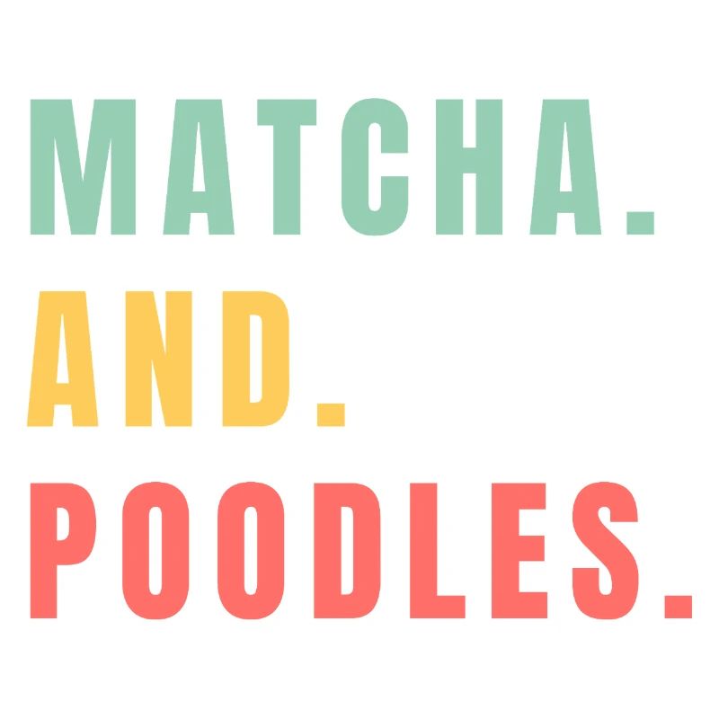 MATCHA AND POODLES