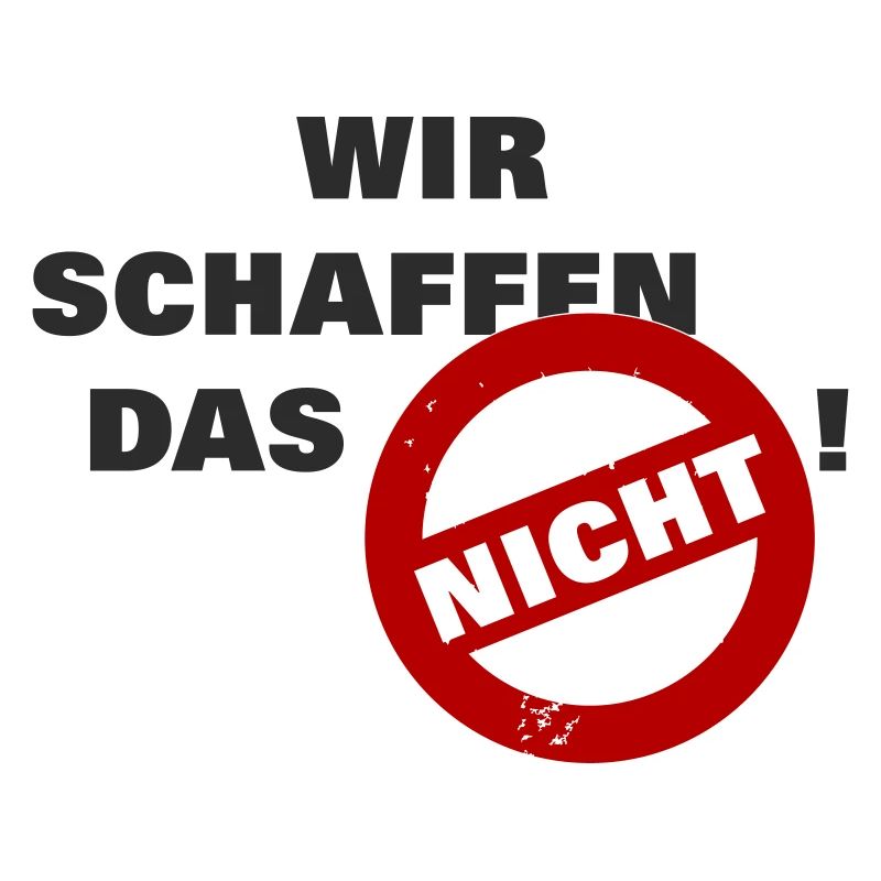 Wir schaffen das nicht - schwarz - Farben änderbar