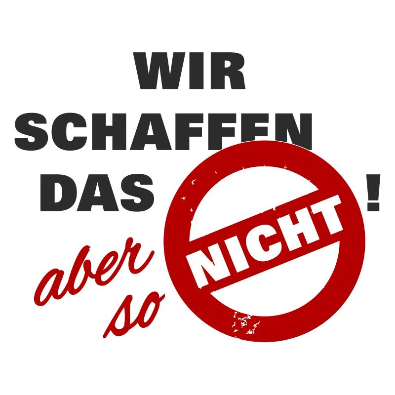Wir schaffen das aber so nicht - schwarz - Spruch