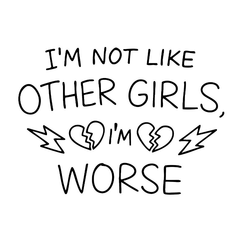 Je ne suis pas comme les autres filles, je suis pire, affirmation
