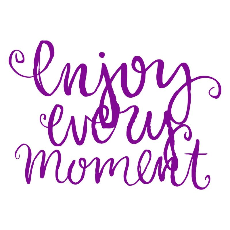 Citation Enjoy Every Moment