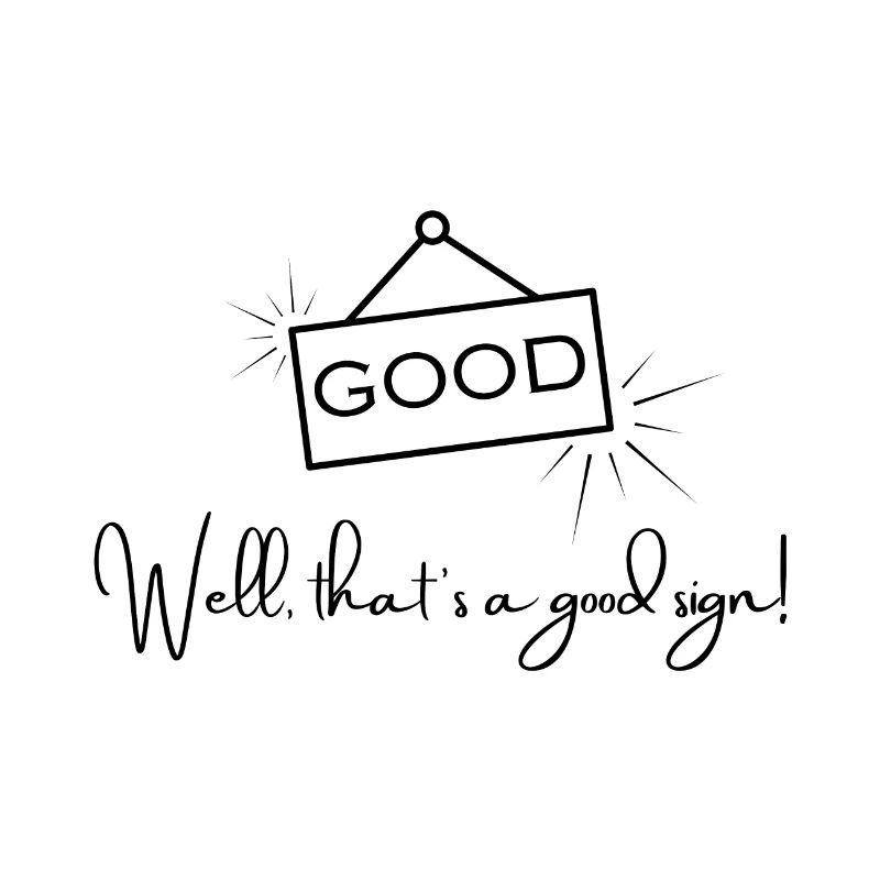 Gut – Das ist ein gutes Zeichen – Positives Zitat