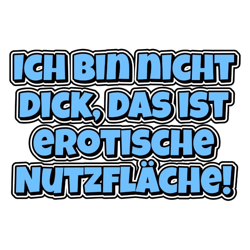 Ich bin nicht dick, das ist erotische Nutzfläche!