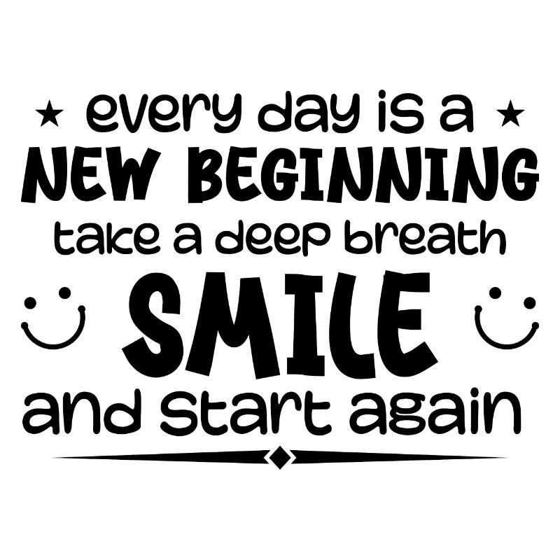 Everyday is a new beginning - Inspirational