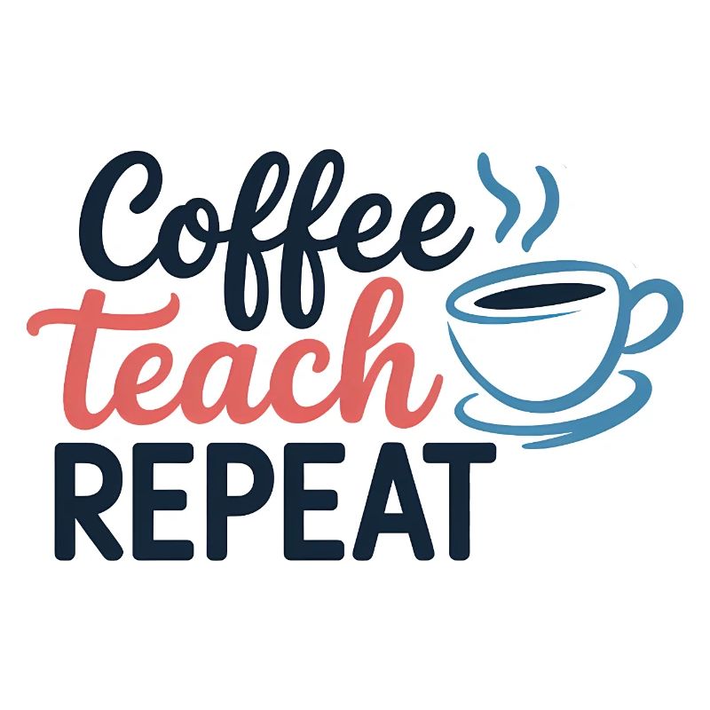 Coffee Teach Repeat Motivational