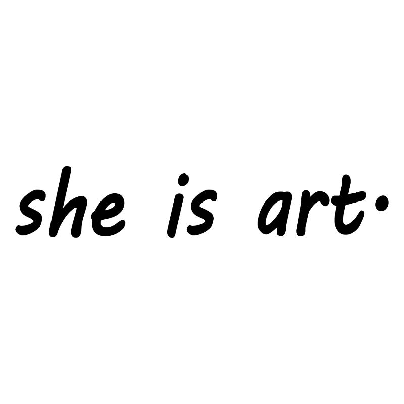 She is art