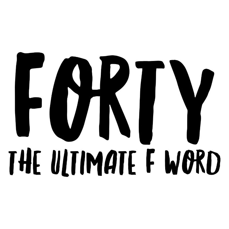 Vierzig das ultimative F-Wort