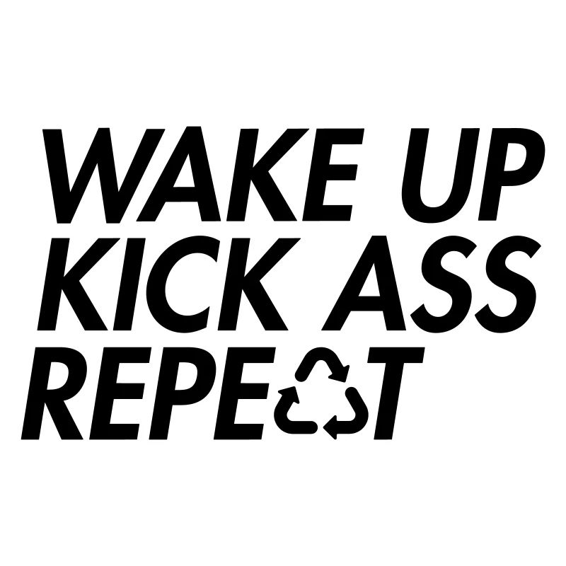 Wake Up Kick Ass Repeat - Bold Motivation