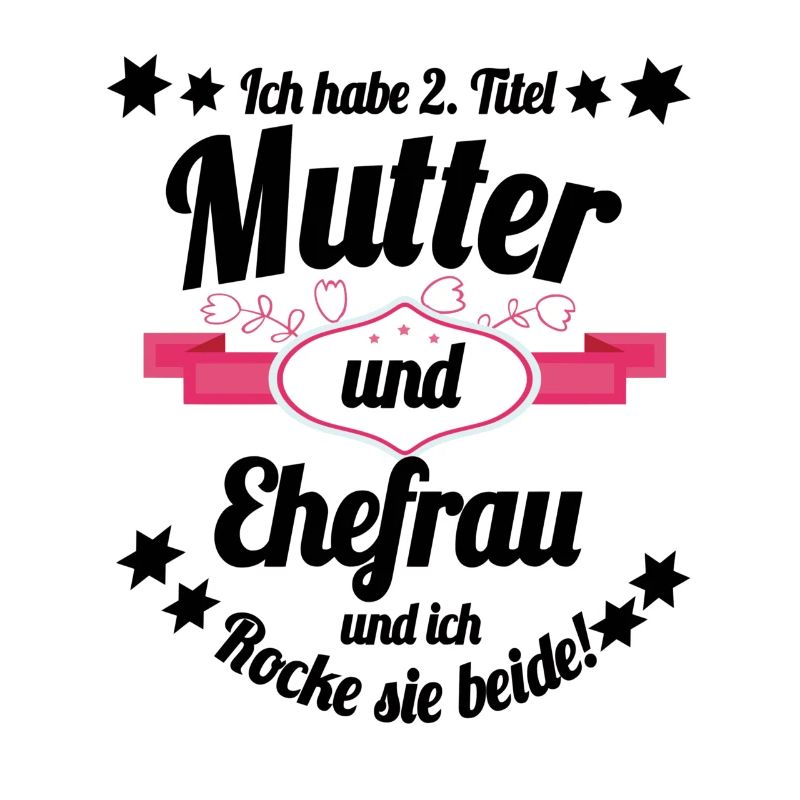 Ich habe 2 Titel Mutter und Ehefrau