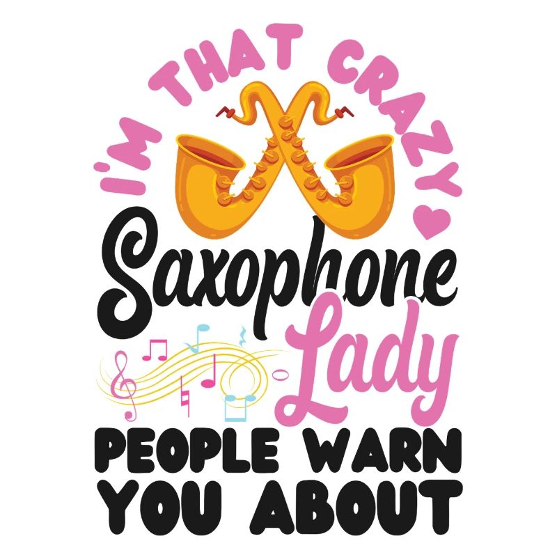 Saxophone I'm That Crazy Saxophone