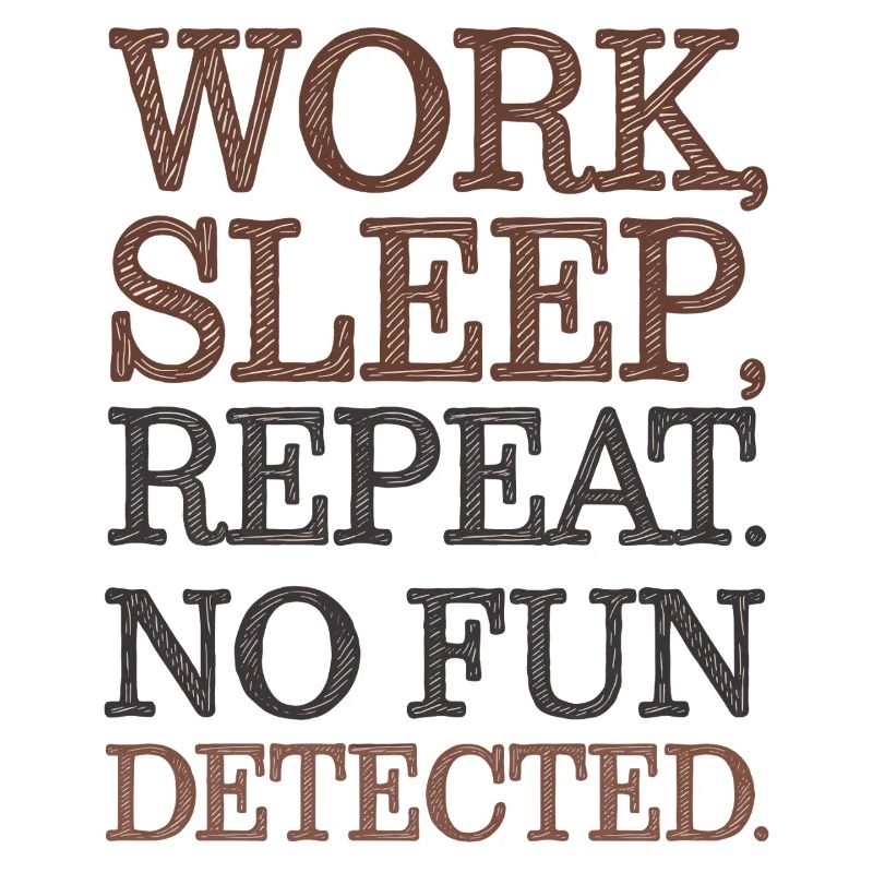 Work Sleep Repeat No Fun Detected Sarcastic