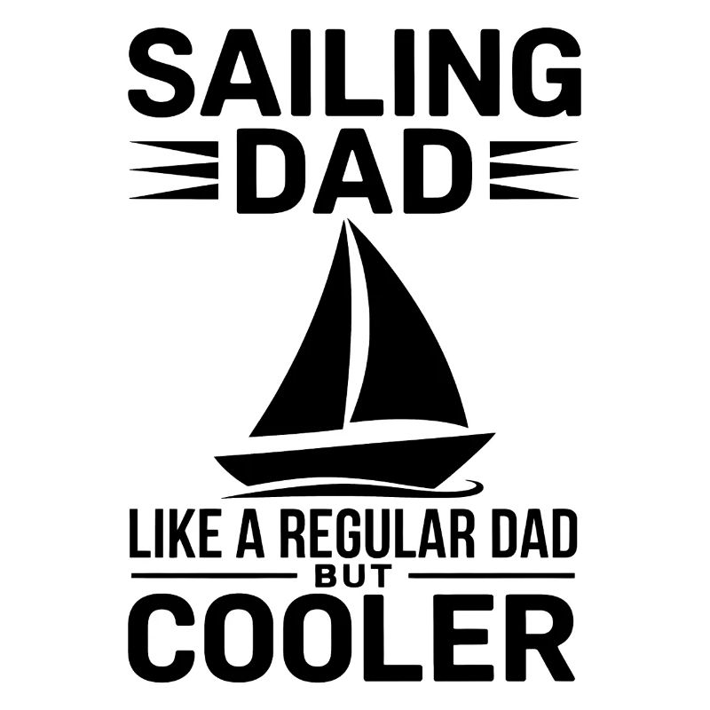 Sailing Saying Dad Dad Sailor Sailing Gift