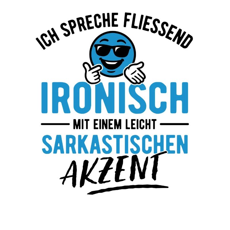 Ich spreche fließend ironisch - Sarkasmus - Spruch
