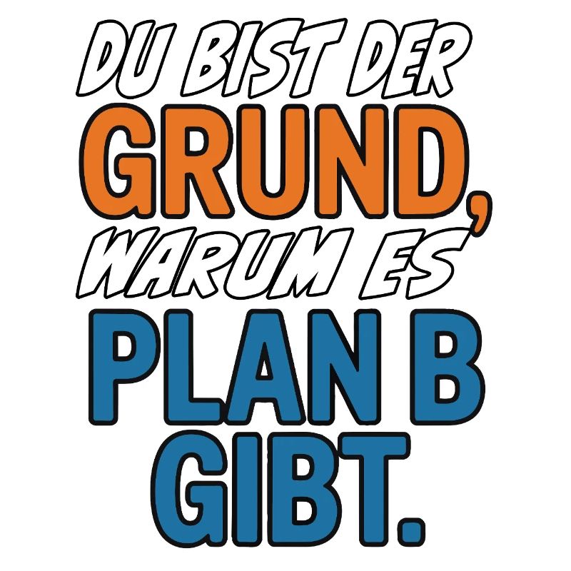 Du bist der Grund warum es Plan B gibt