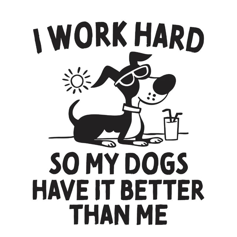 I Work Hard So My Dogs Have It Better Spruch