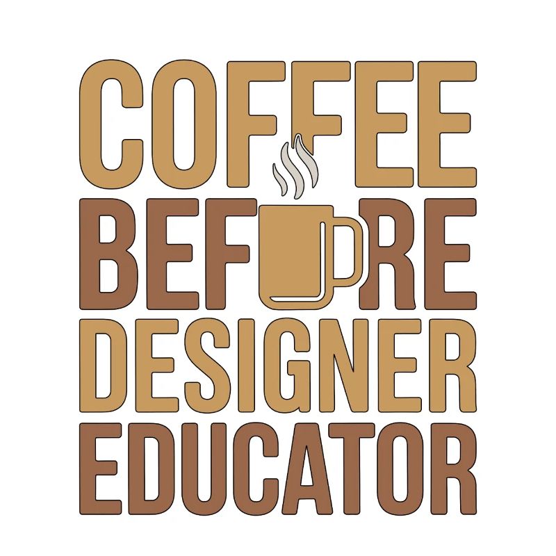 Designer Educator Coffee Art Teacher Coffee Lover