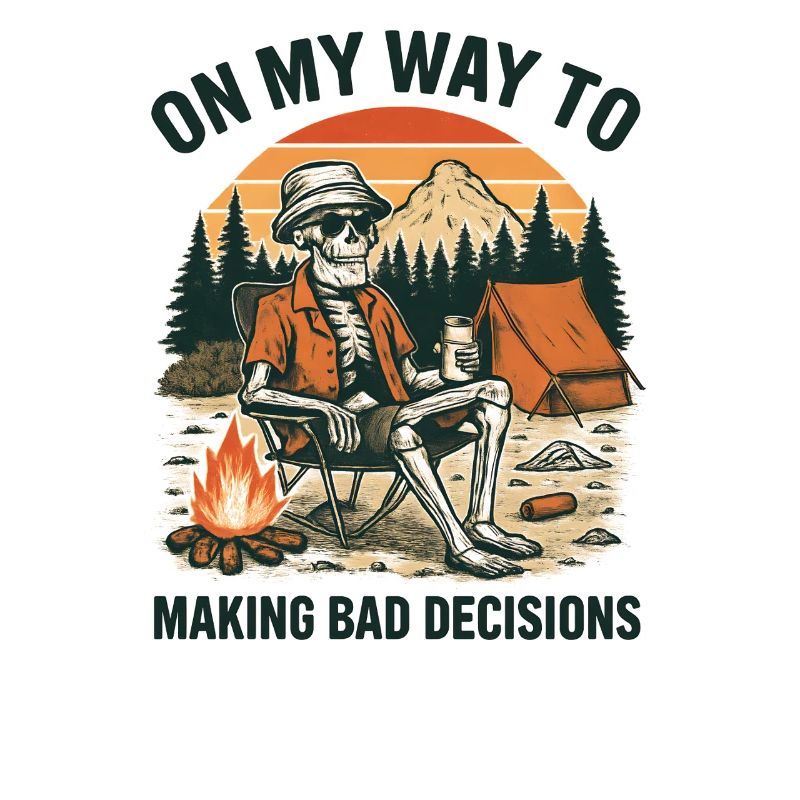 Camping Humor On My Way To Making Bad Decisions 