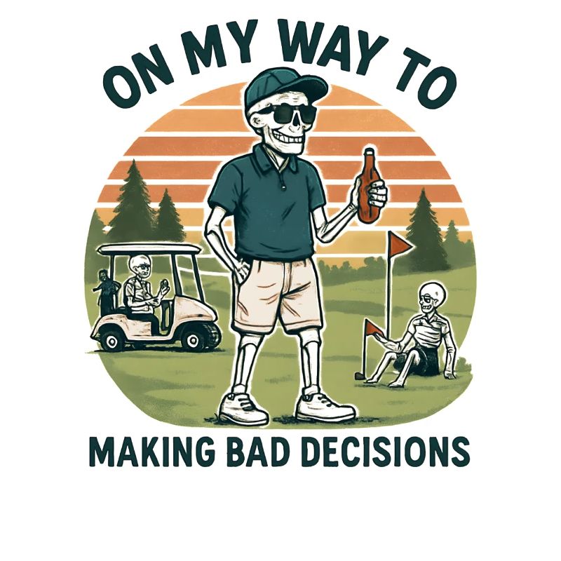 Golf Humor On My Way To Making Bad Decisions