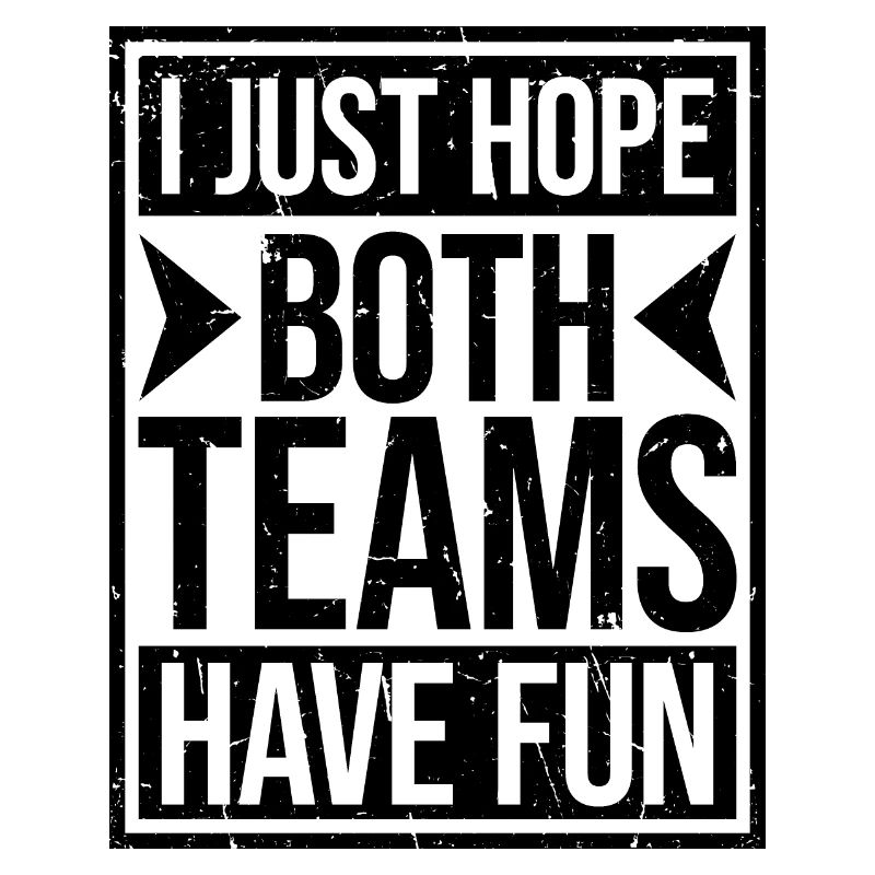 I Just Hope Both Teams Have Fun Sport Witz Spruch