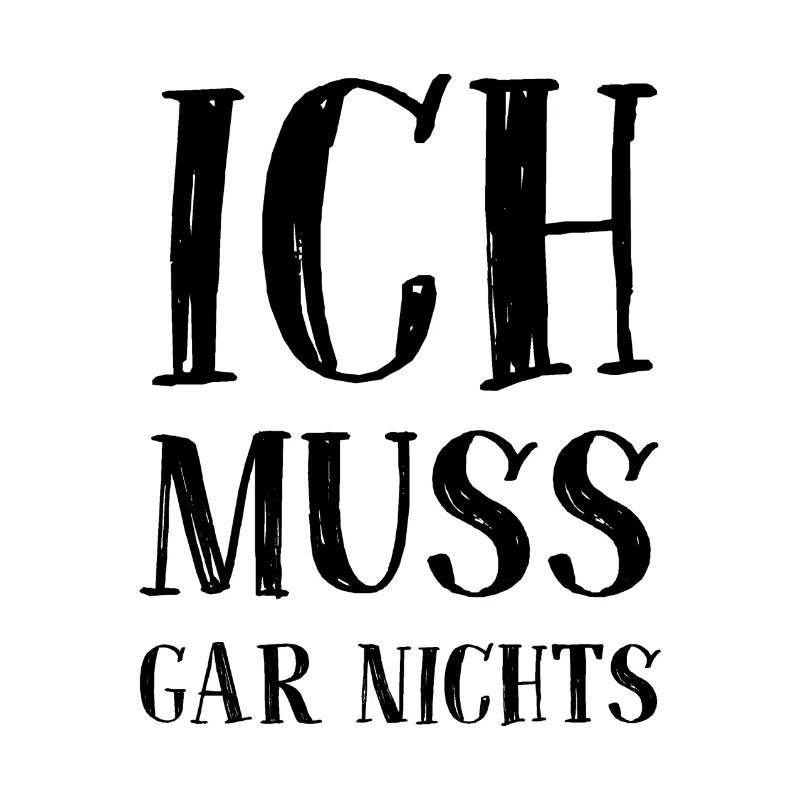 Ich muss gar nichts - Cooler Spruch - Slogan