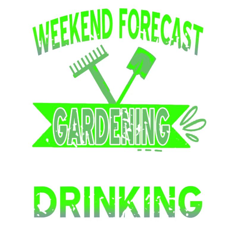 Weekend Forecast Gardening Drinking Humor
