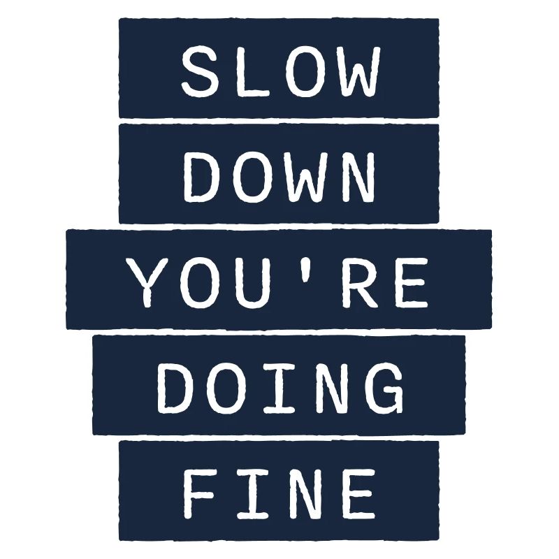 Slow Down You're Doing Fine Motivation Spruch Logo