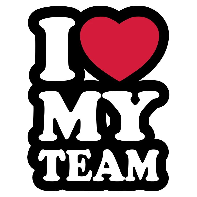 I love my team