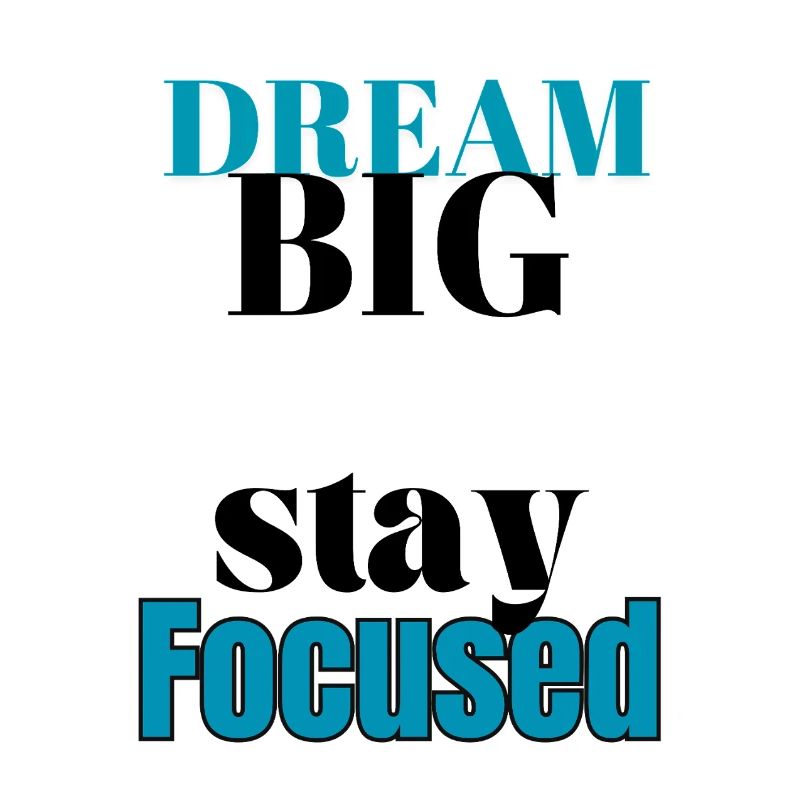 Dream big stay Focused 