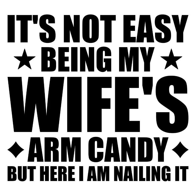 Its Not Easy Being My Wifes Arm Candy