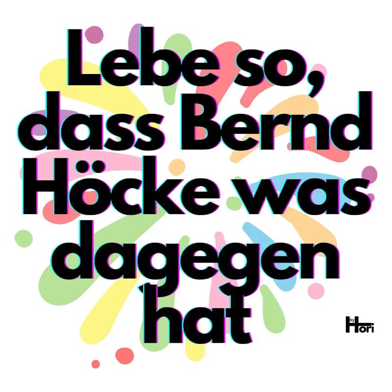 Live in such a way that Höcke has something against it