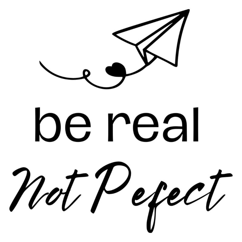 be real not perfect