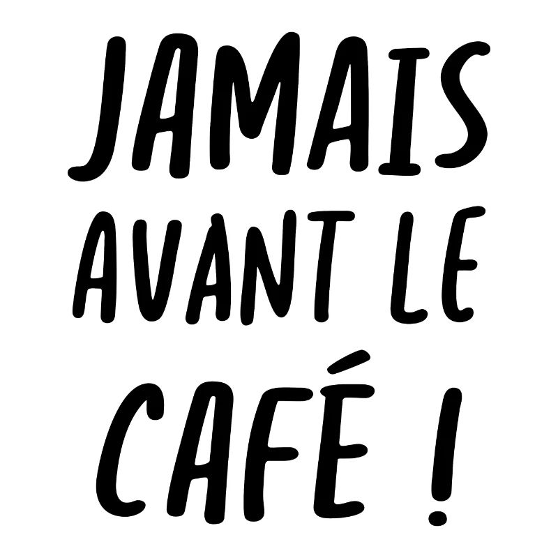 Jamais avant le café
